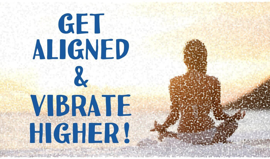 spiritual alignment - vibrate higher