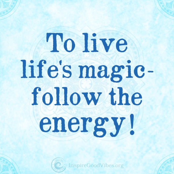Follow the energy - inspire good vibes tips