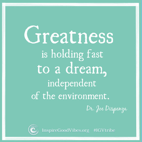 Greatness is holding fast to a dream...quote